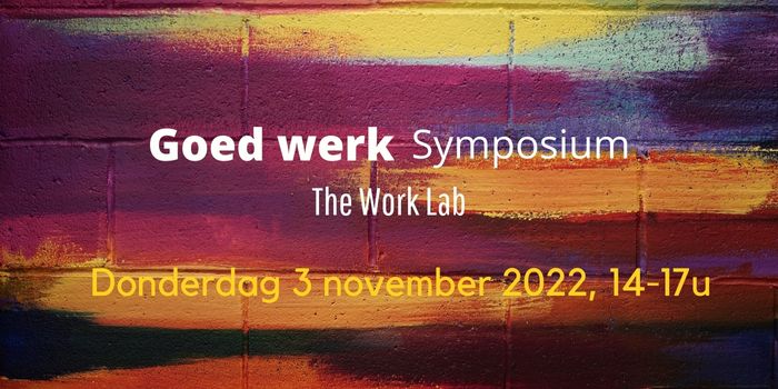 Save the Date - Work Lab Symposium: Goed Werk